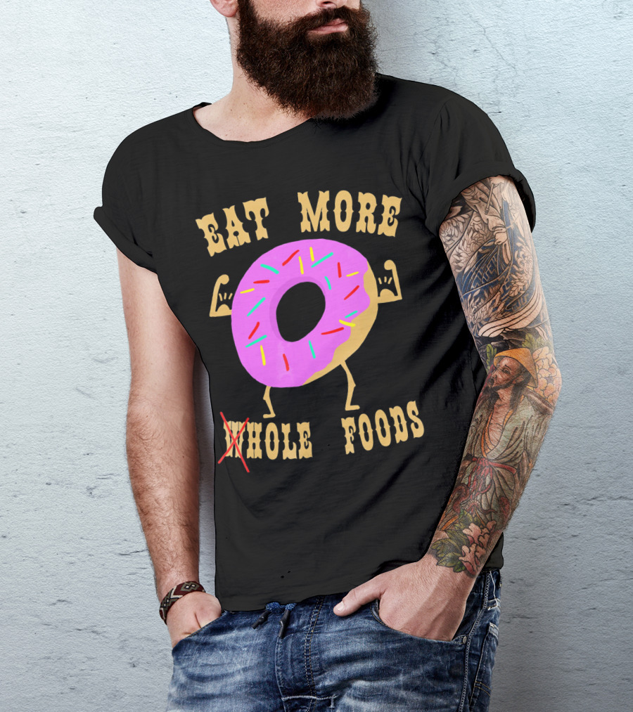 Eat More Wholehole Foods Donut T-Shirt
