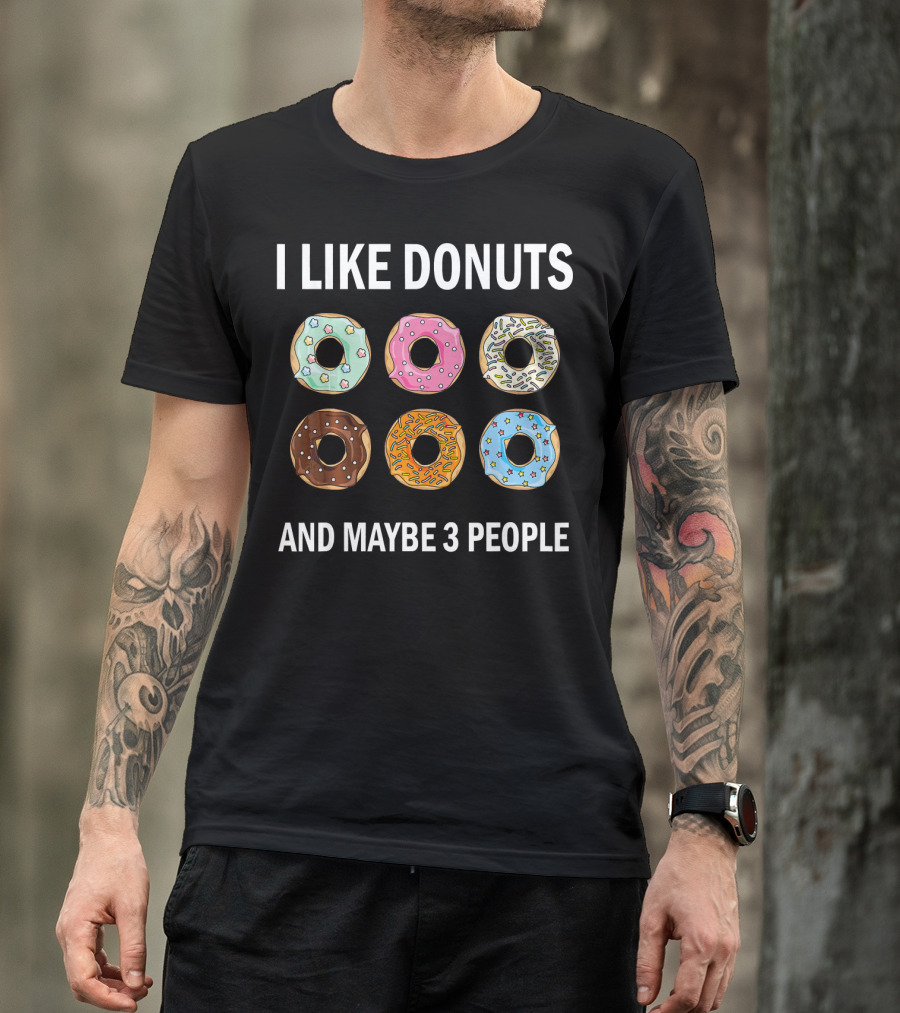 I Like Donuts And Maybe 3 People Funny Donut Lovers T-Shirt