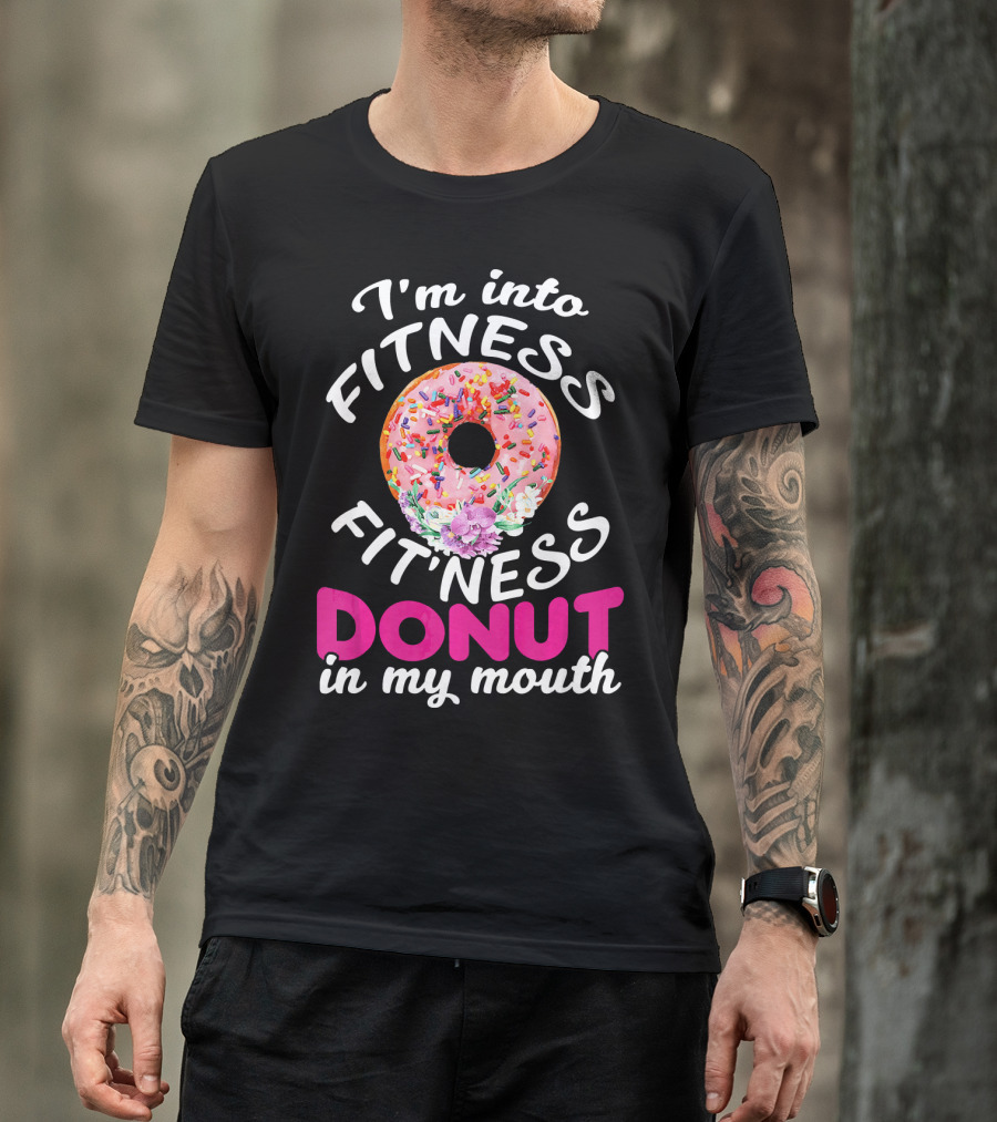 I'm Into Fitness Fitness Donut In My Mouth T-Shirt