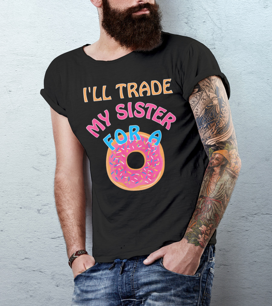 I'll Trade My Sister For A Donut T-Shirt