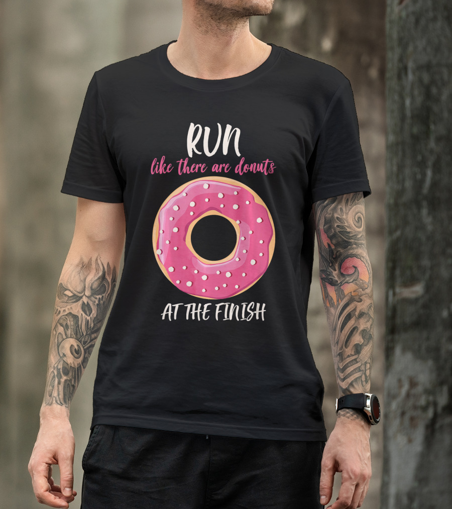 Run Like There Are Donuts At The Finish T-Shirt