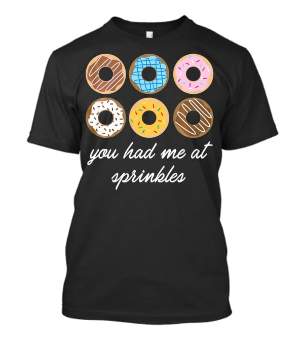 Funny Donut You Had Me At Sprinkles With Colorful Icing And Toppings T-Shirt