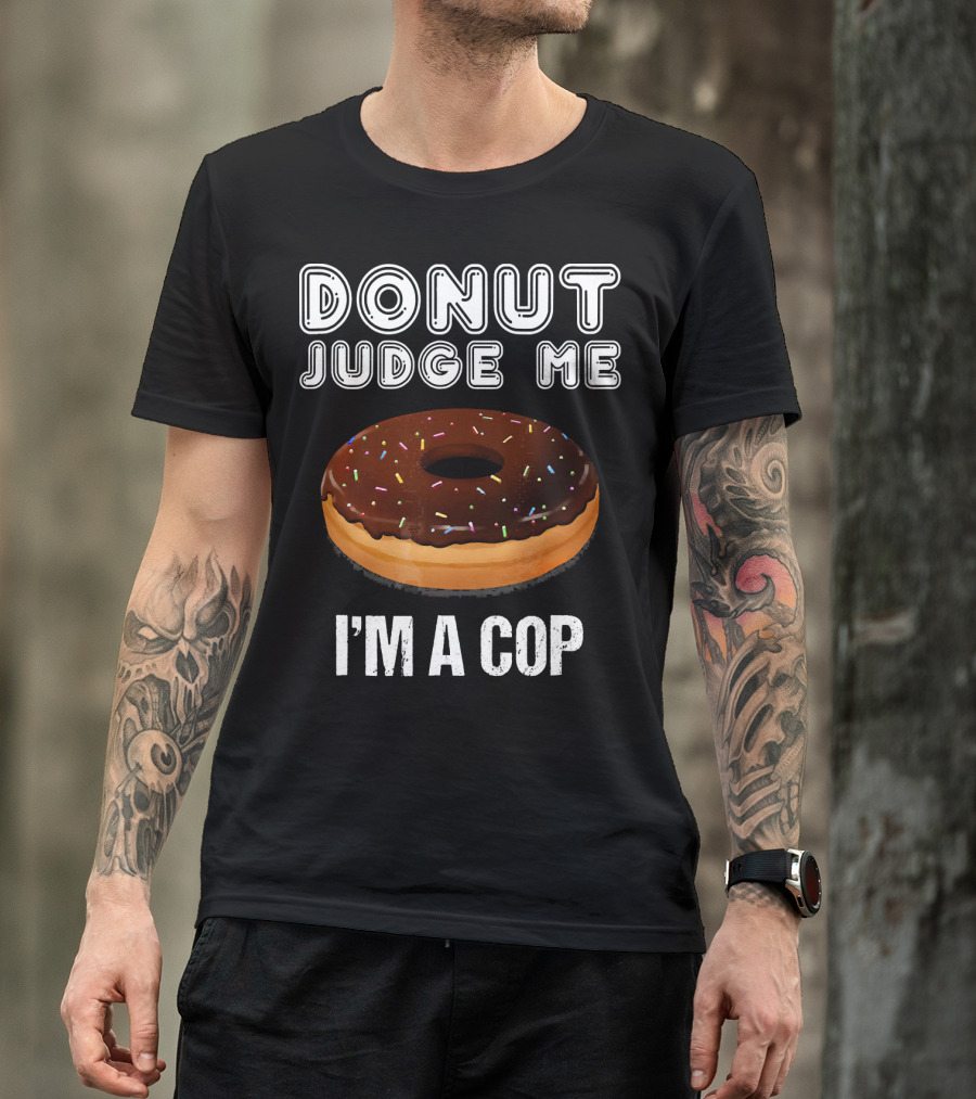 Donut Judge Me I'm A Cop Funny Police Officer Dou T-Shirt