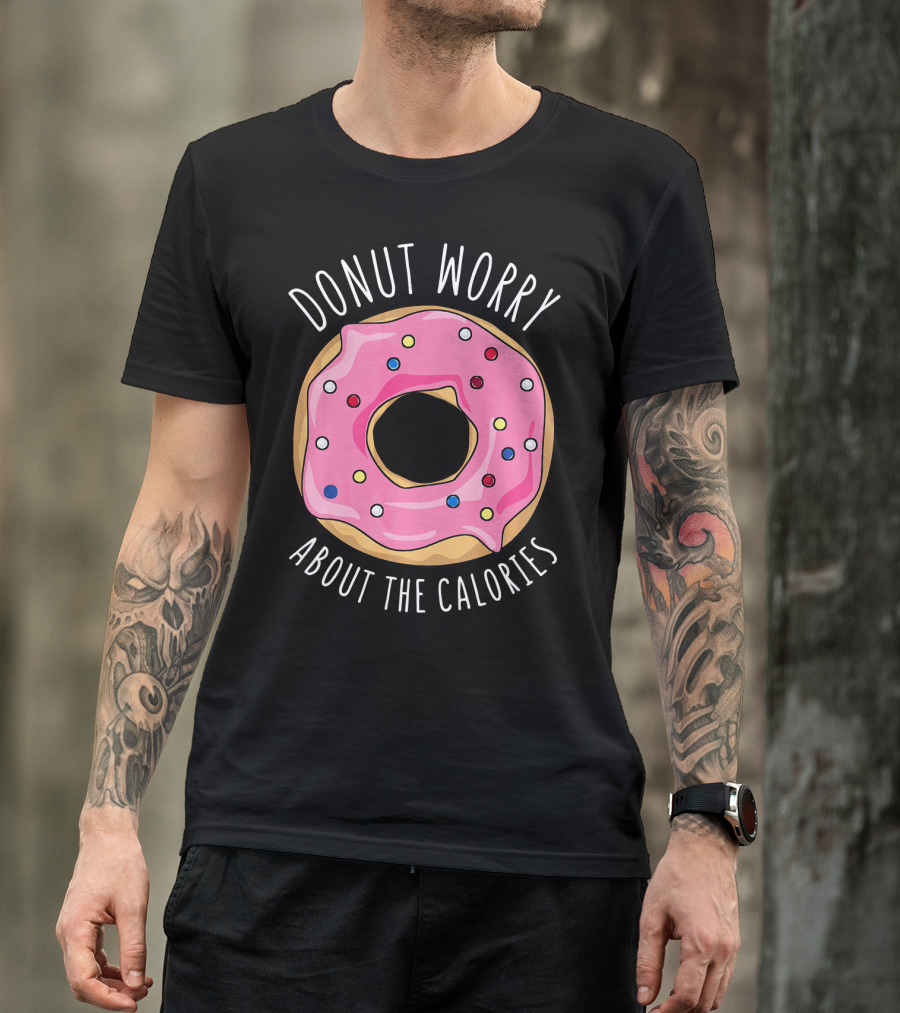 LongshanksTees Donut Worry About The Calories T-Shirt