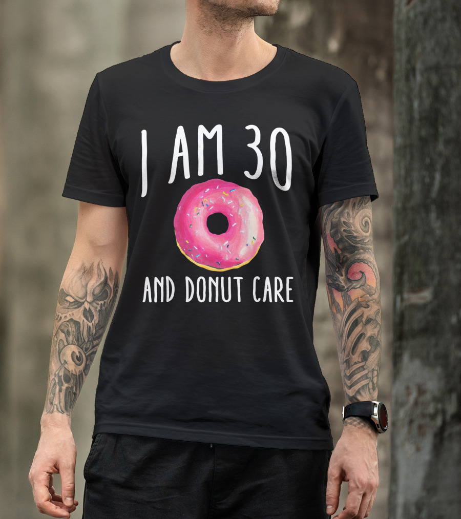 I Am 30 And Donut Care Funny Donut Birthday 30th Bday Par T-Shirt