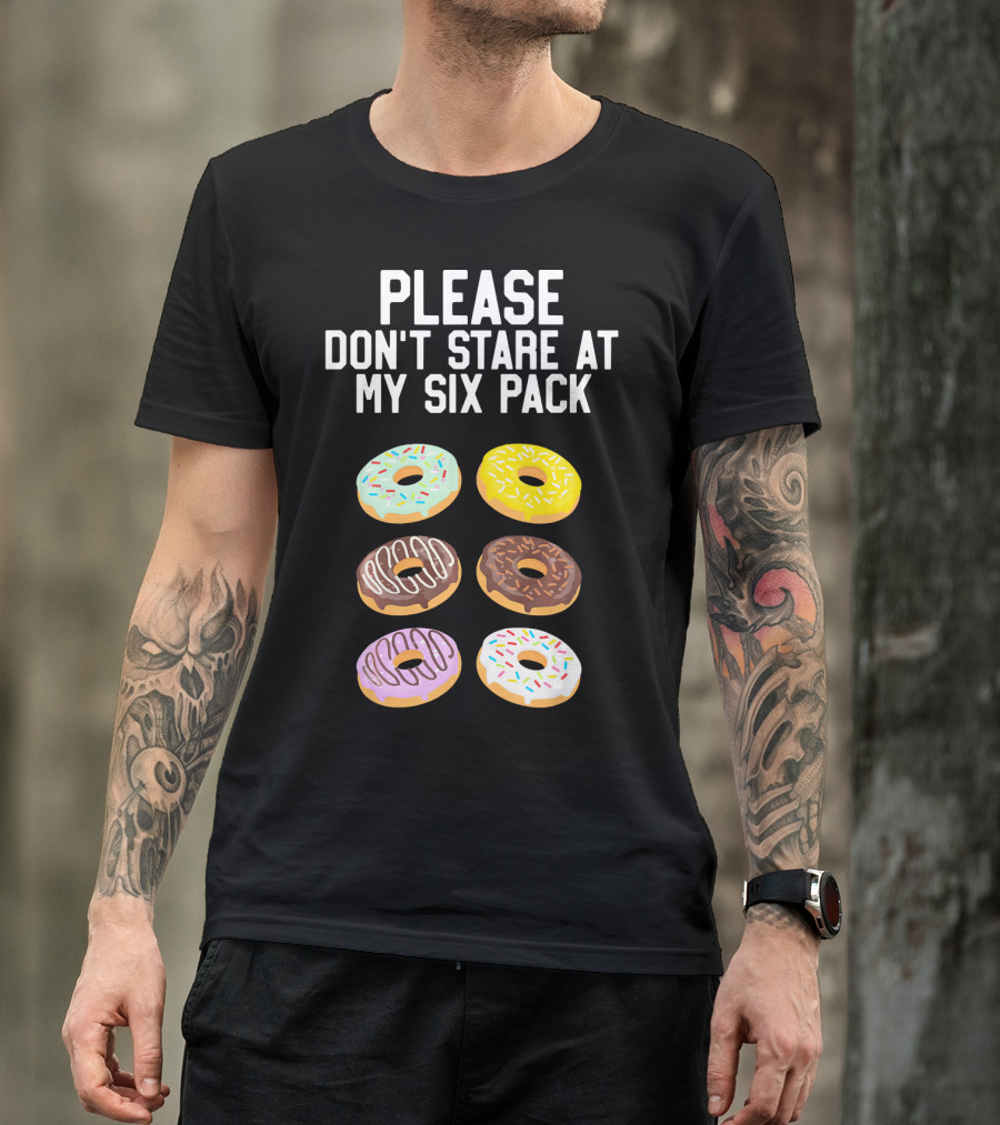 Please Don't Stare At My Six Pack Donuts T-Shirt