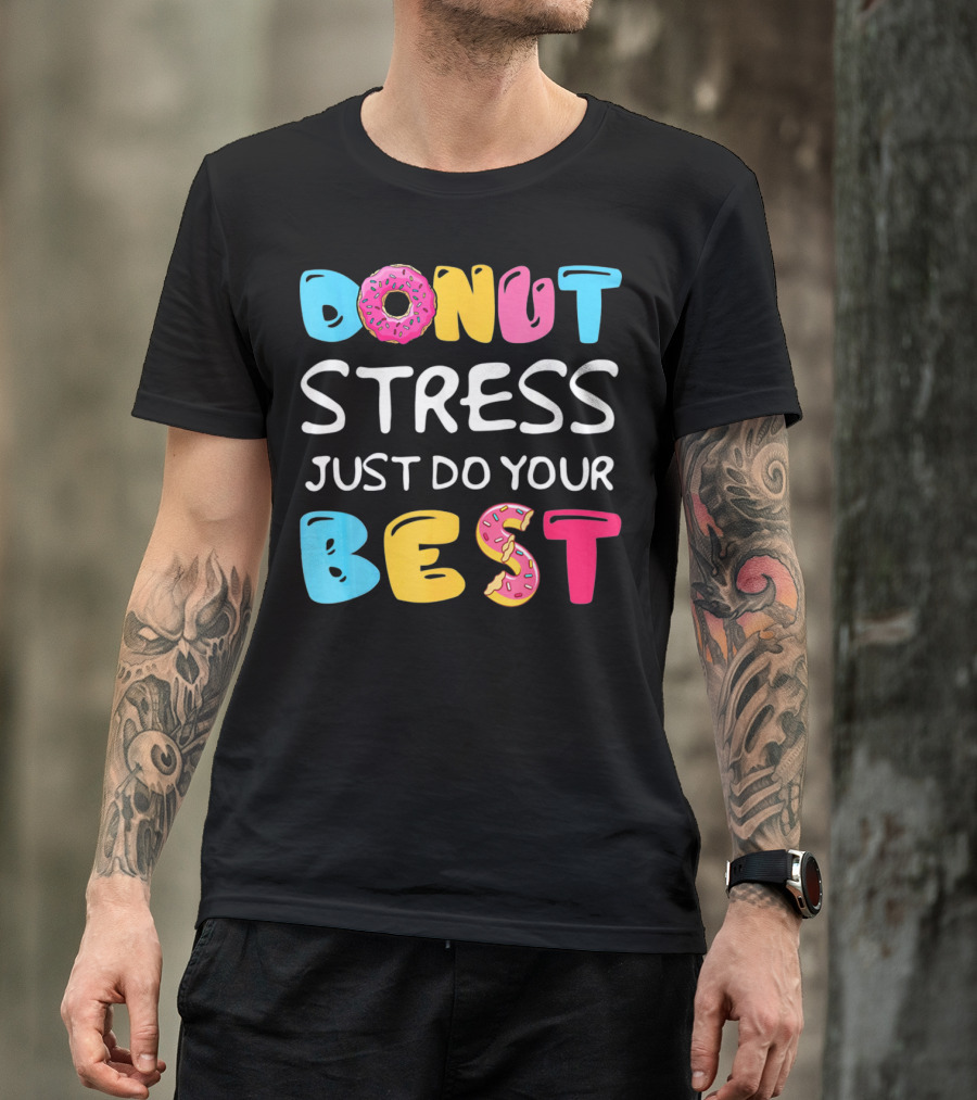 Donut Stress Just Do Your Best Colorful Teacher Motivation T-Shirt