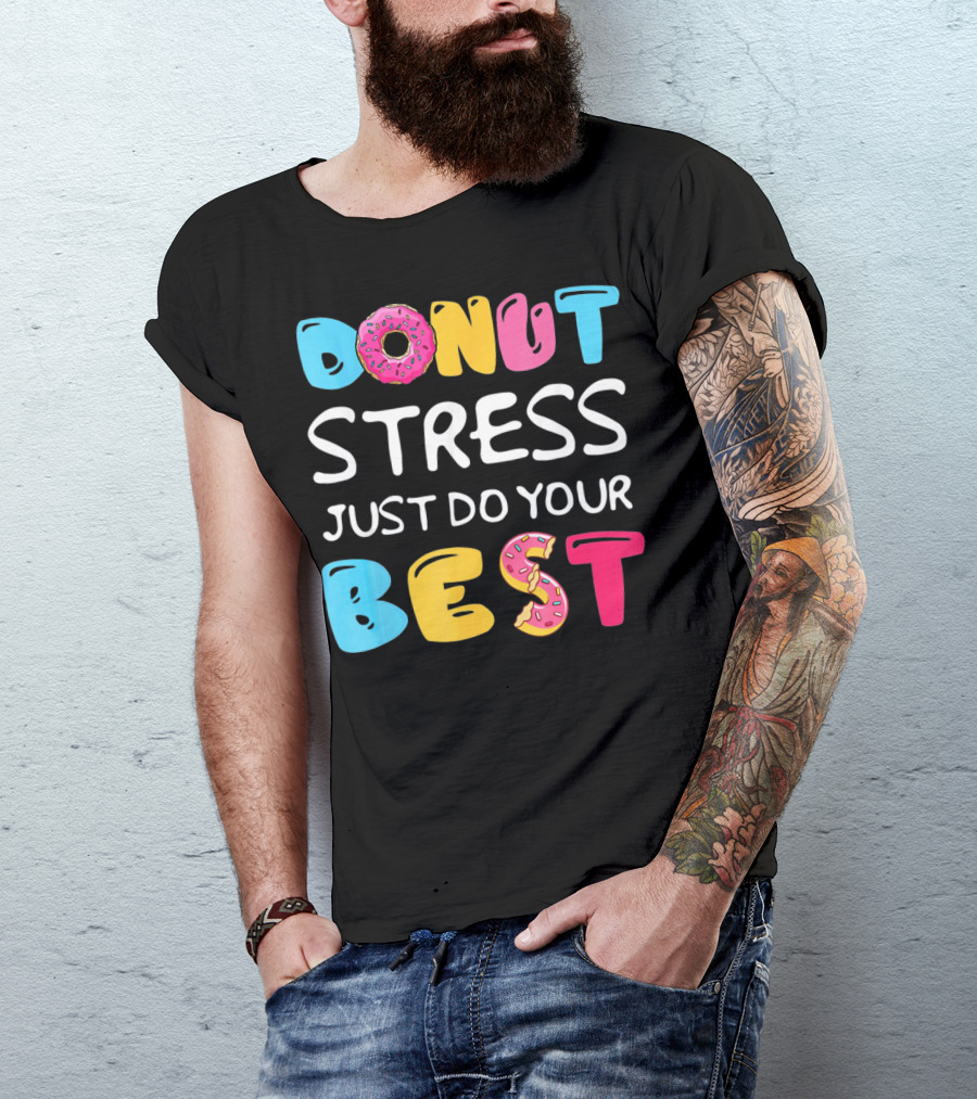 Donut Stress Just Do Your Best Colorful Teacher Motivation T-Shirt