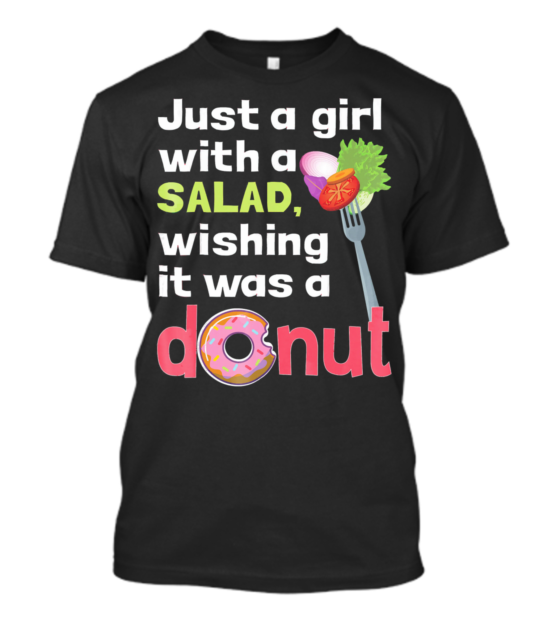 Just A Girl With A Salad, Wishing It Was A Donut T-Shirt