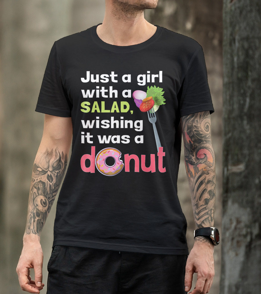 Just A Girl With A Salad, Wishing It Was A Donut T-Shirt