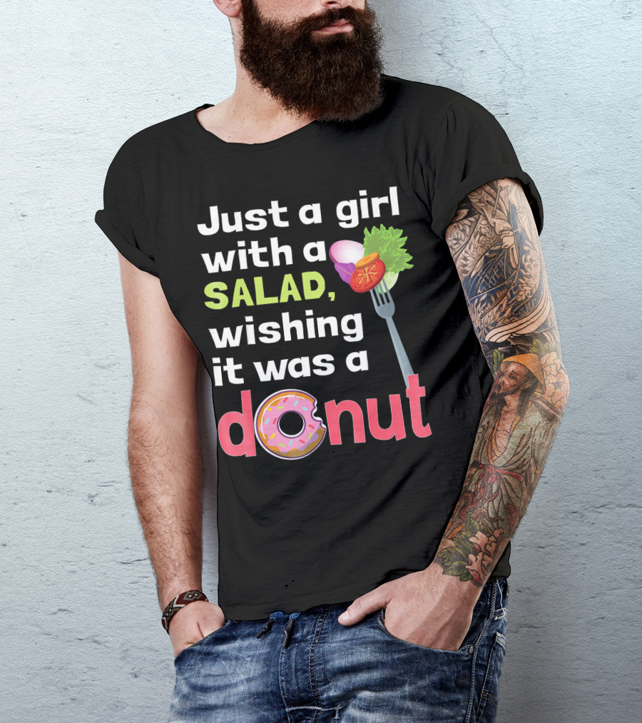 Just A Girl With A Salad, Wishing It Was A Donut T-Shirt