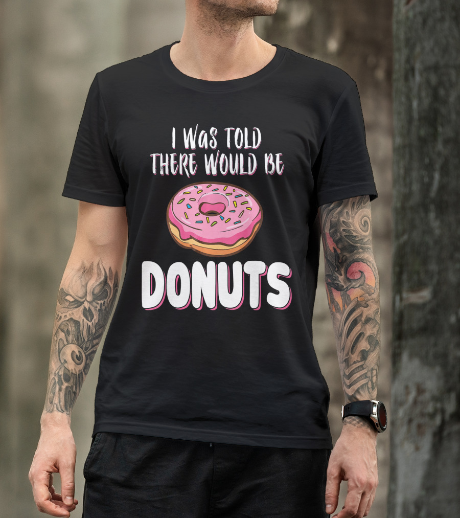 I Was Told There Would Be Donuts Pink Frosted Sprinkles T-Shirt