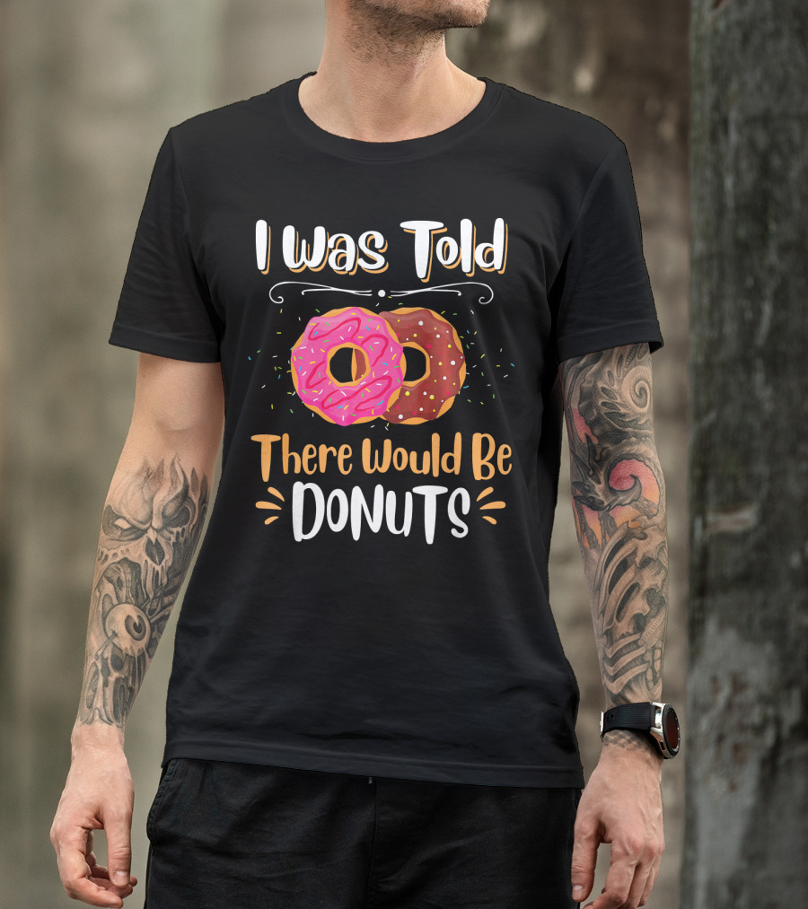 I Was Told There Would Be Donuts Pink And Chocolate Sprinkles T-Shirt
