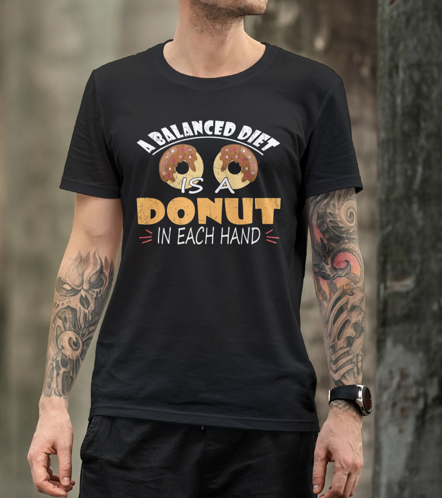 A Balanced Diet Is A Donut In Each Hand T-Shirt