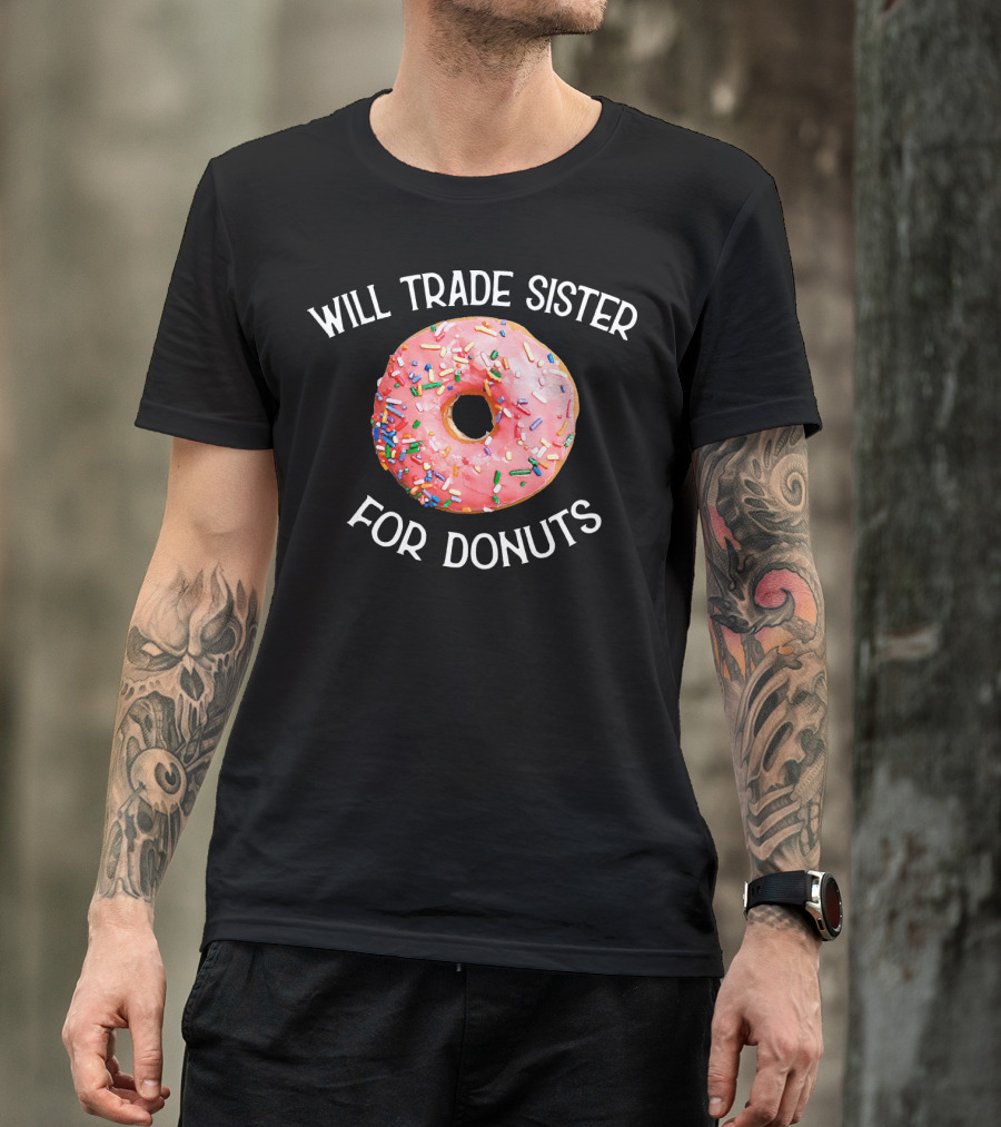 Will Trade Sister For Donuts T-Shirt