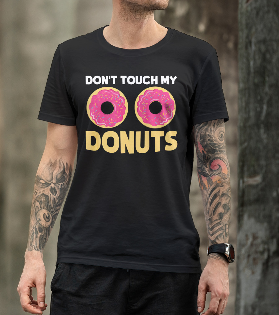 Don't Touch My Donuts Funny Donut Donuts T-Shirt
