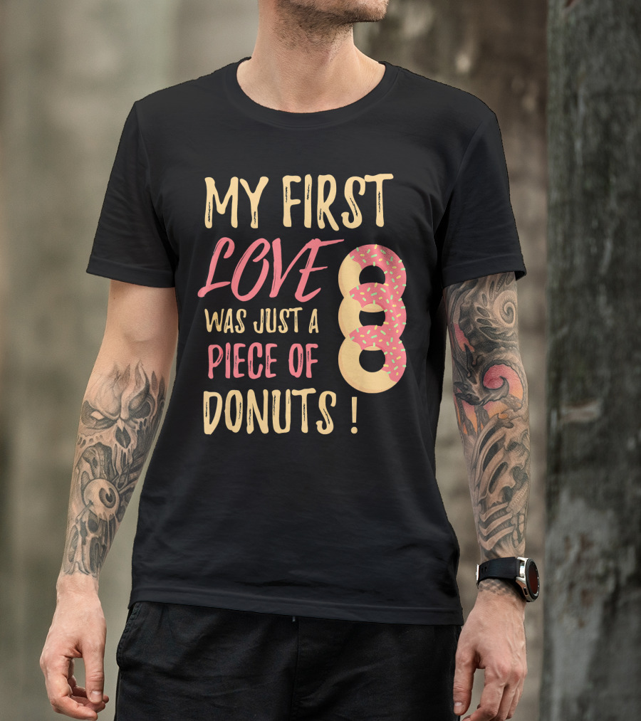 My First Love Was Just A Piece Of Donuts With Sprinkled Donut T-Shirt
