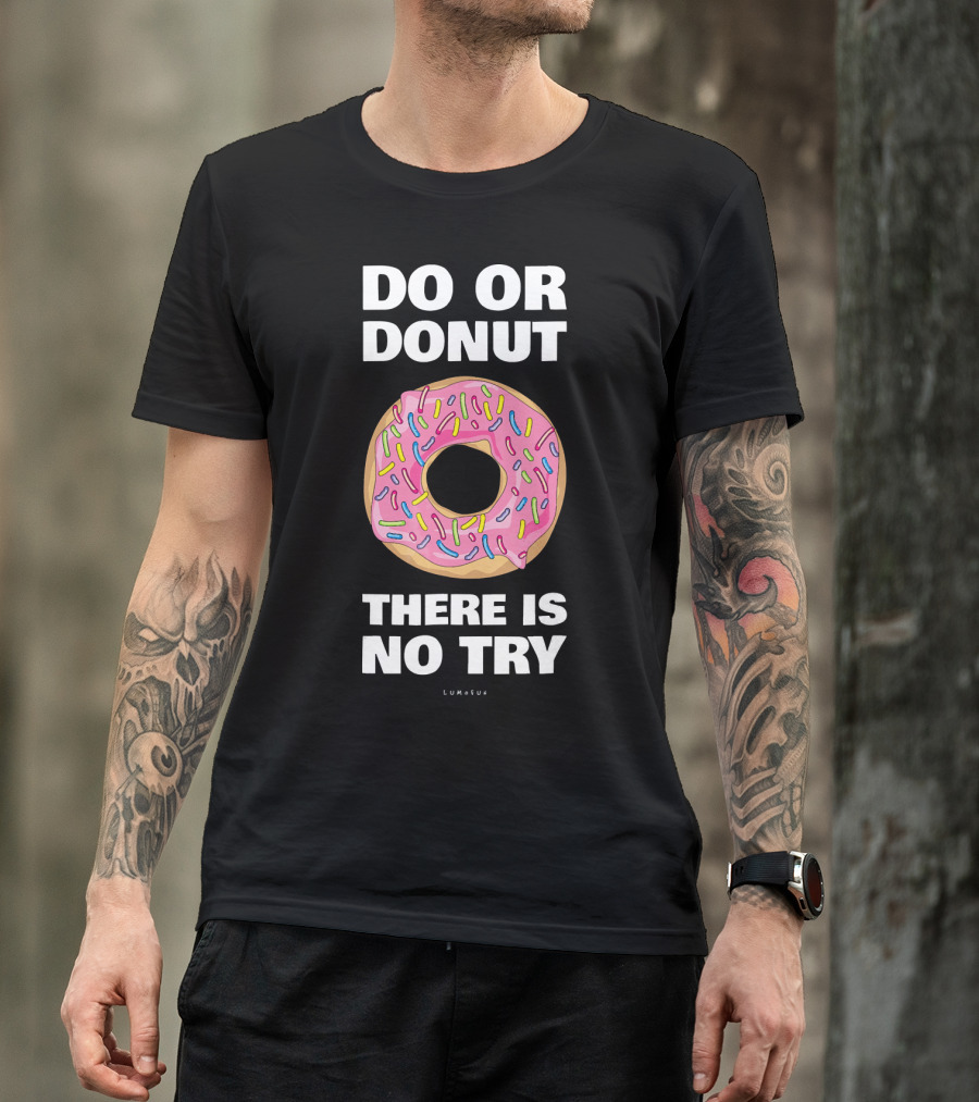 Do Or Donut There Is No Try Funny Donut T-Shirt