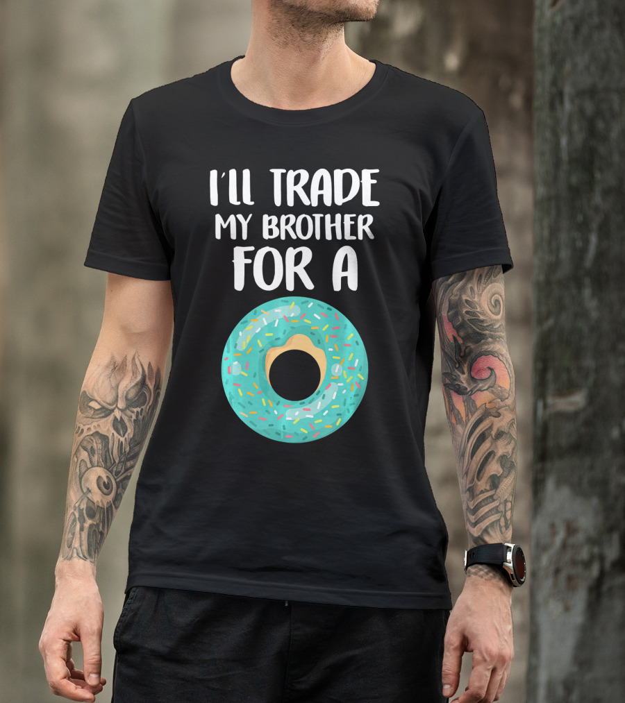 I'll Trade My Brother For A Donut T-Shirt