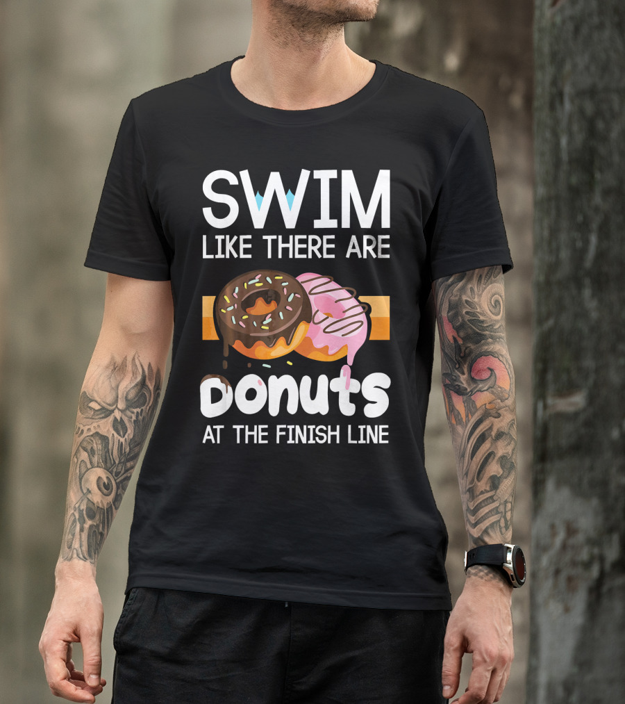 Swim Like There Are Donuts At The Finish Line T-Shirt