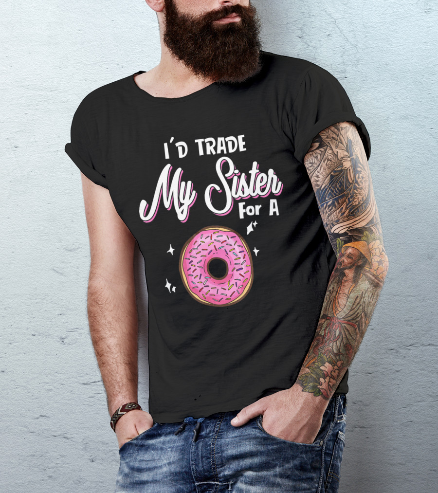 I'd Trade My Sister For A Donut With Pink Sprinkles T-Shirt