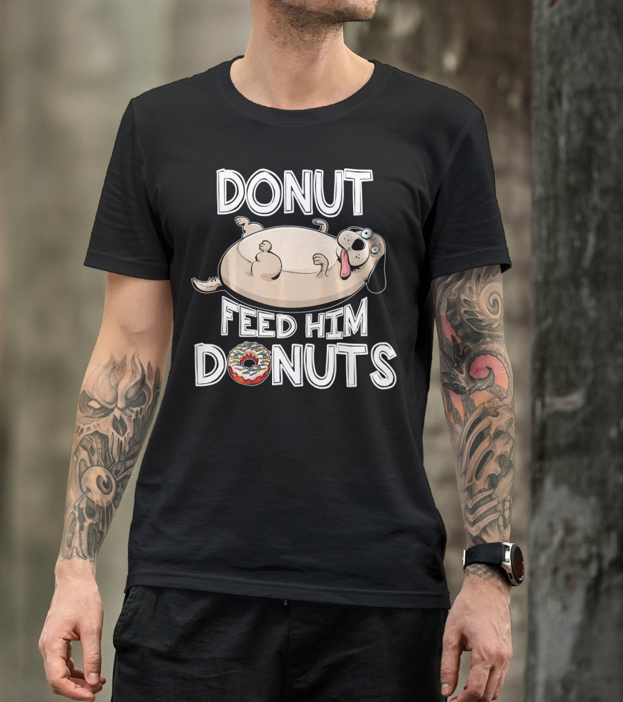 Donut Feed Him Donuts Funny Fat Dog Donut Dog T-Shirt