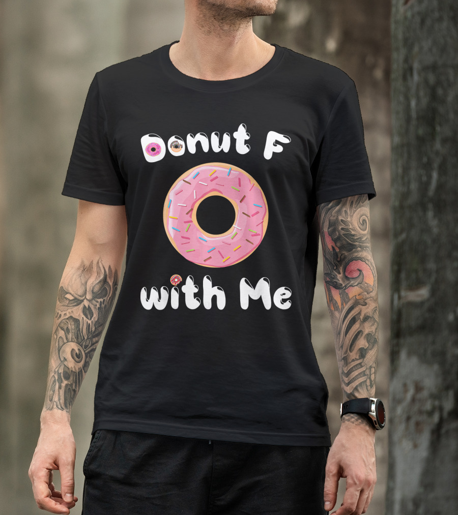 Donut F With Me T-Shirt