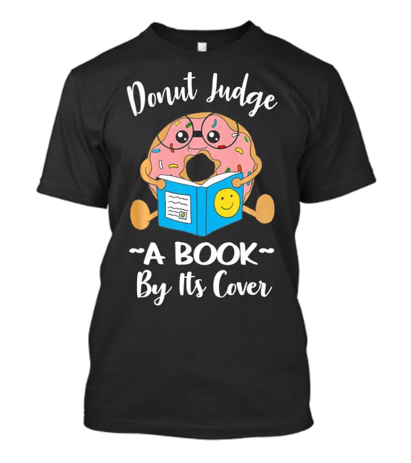 Donut Judge A Book By Its Cover Funny Bookworm Teacher Librarian Reading T-Shirt