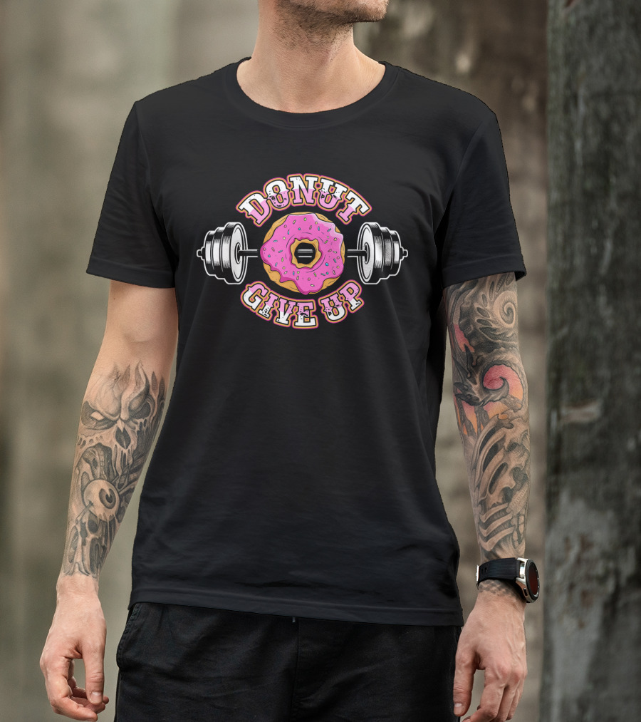 Donut Give Up Funny Workout Gym Weight Lifting Fitness T-Shirt