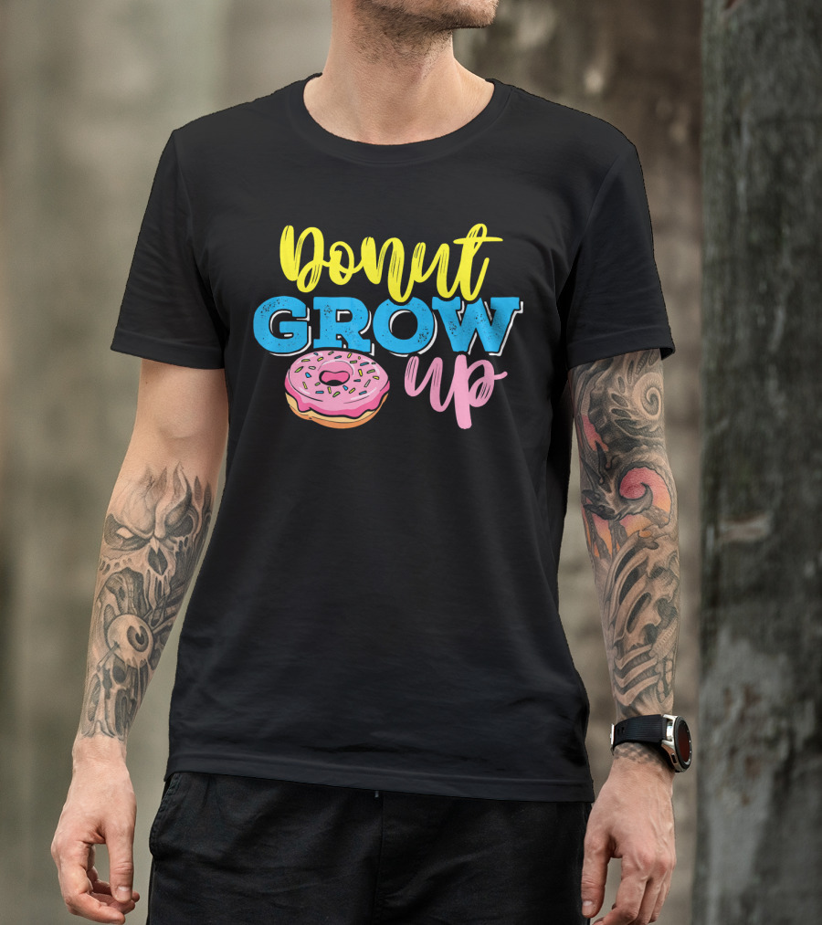 Donut Grow Up Fun Pun Doughnut Snack T-Shirt