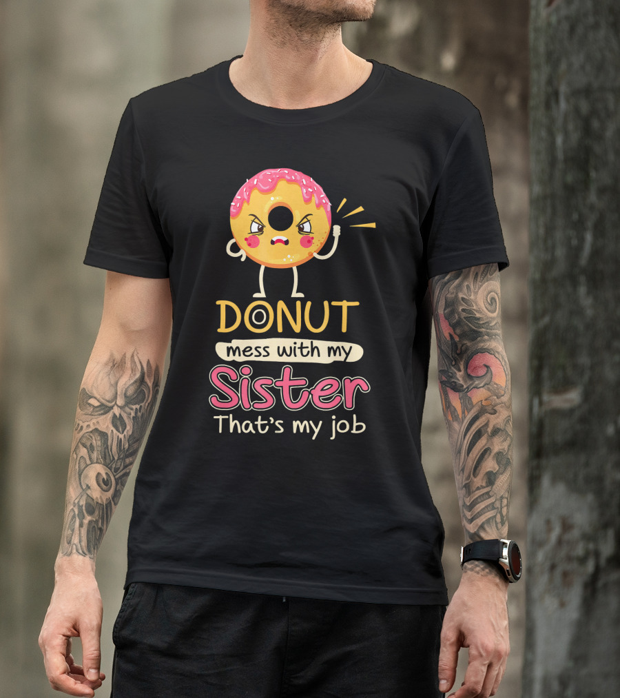 Angry Donut Mess With My Sister That's My Job T-Shirt
