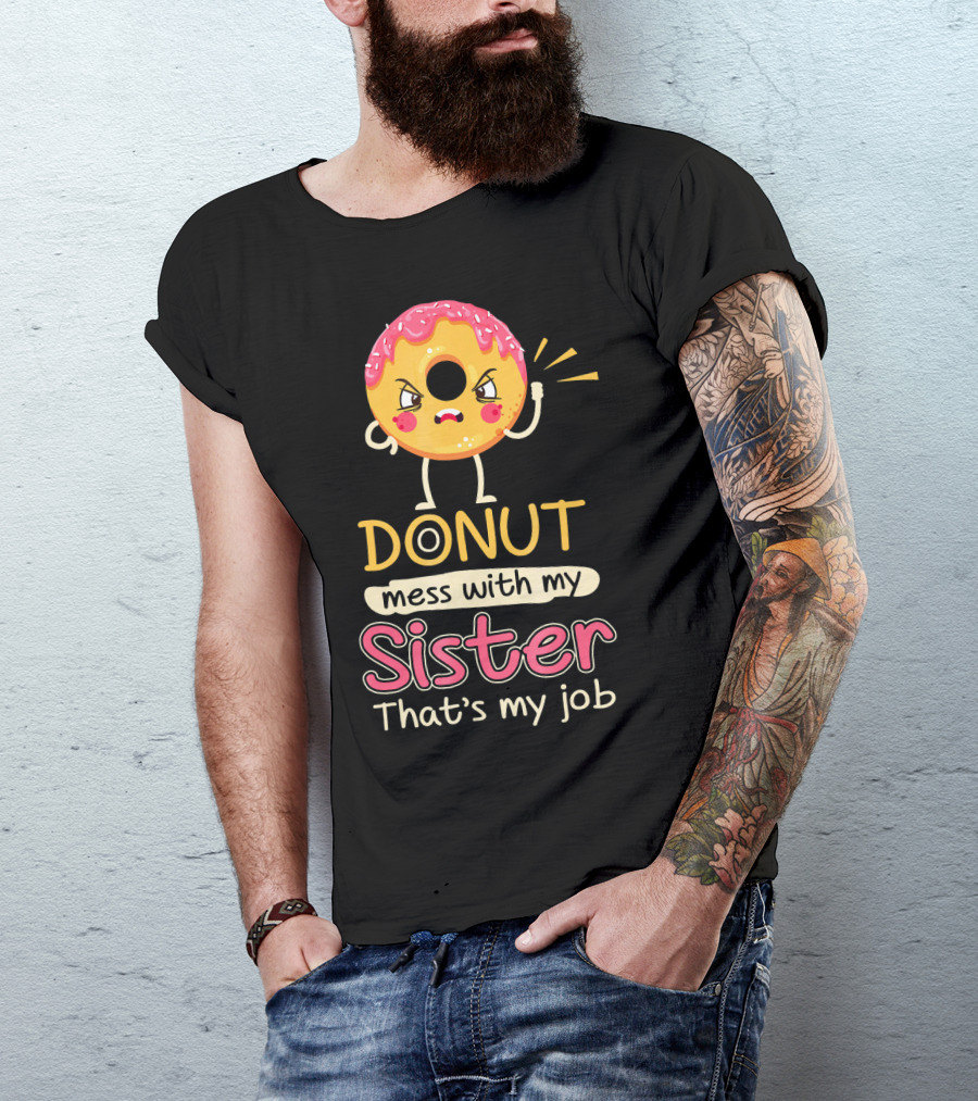 Angry Donut Mess With My Sister That's My Job T-Shirt