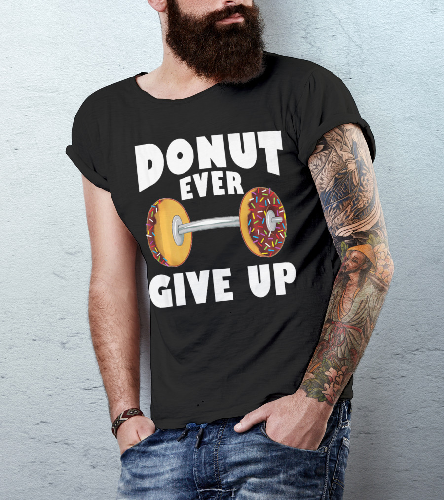 Donut Ever Give Up Funny Gym Workout Donut Barbell T-Shirt