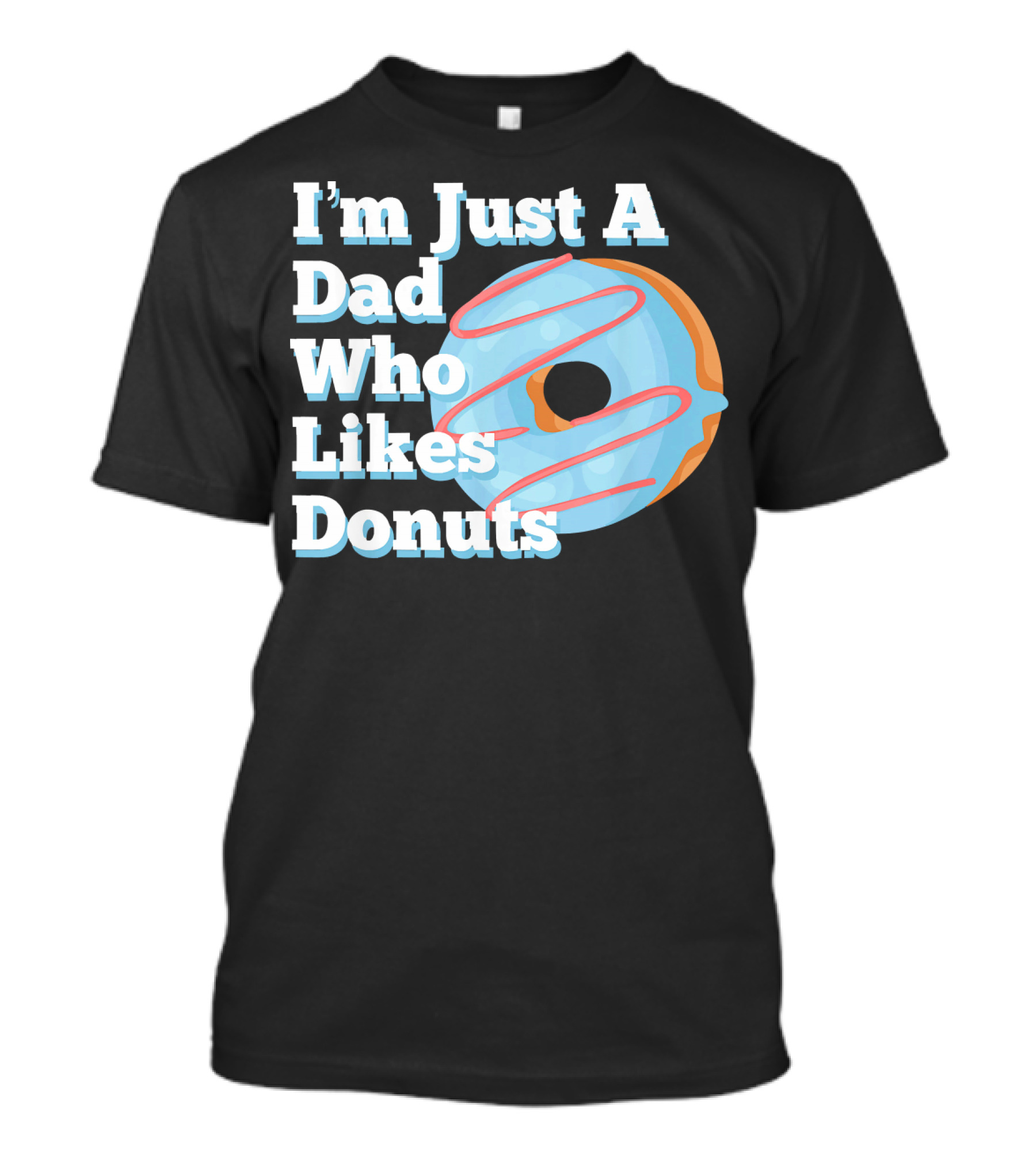 I'm Just A Dad Who Likes Donuts T-Shirt