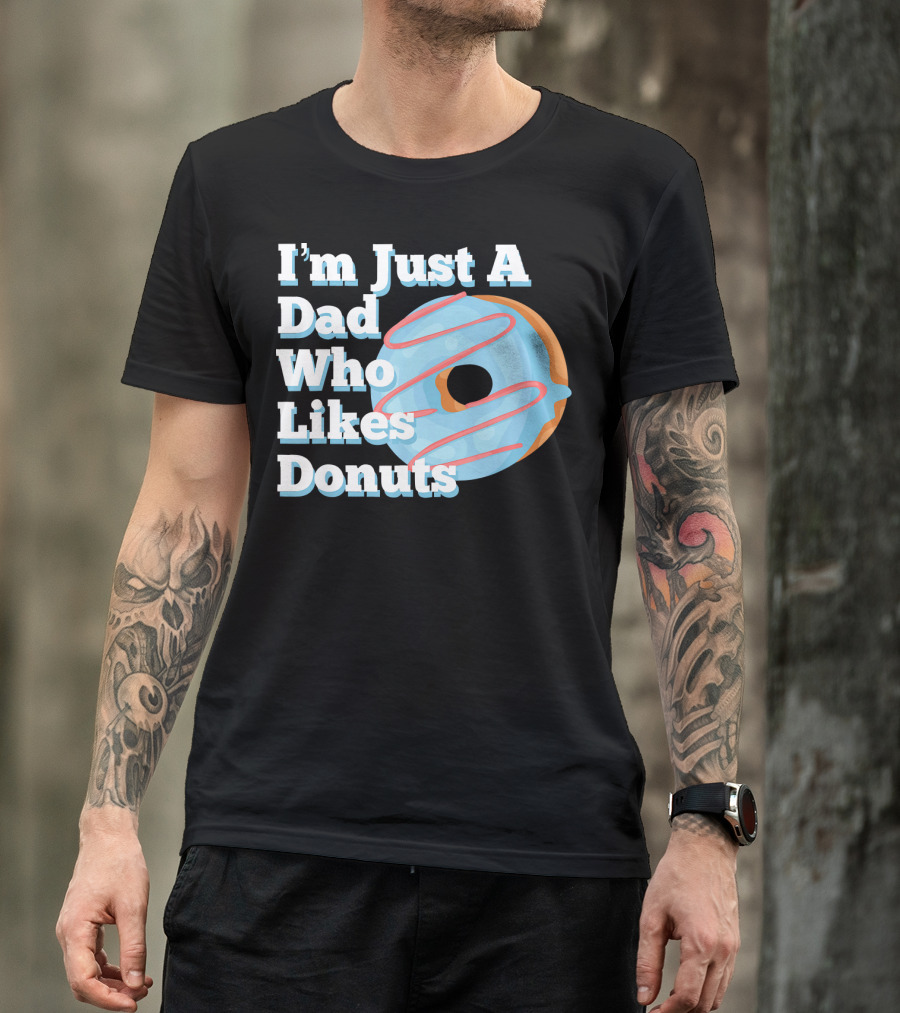 I'm Just A Dad Who Likes Donuts T-Shirt