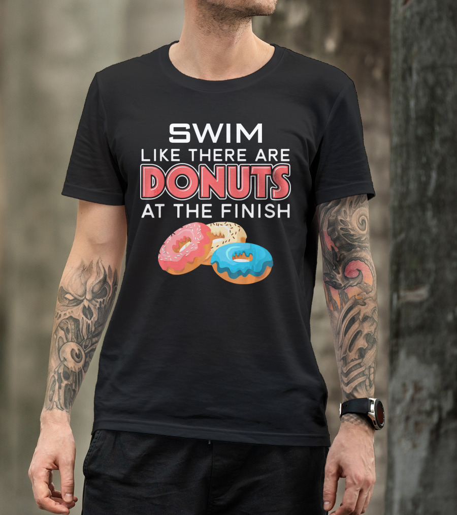 SWIM Like There Are DONUTS At The Finish T-Shirt