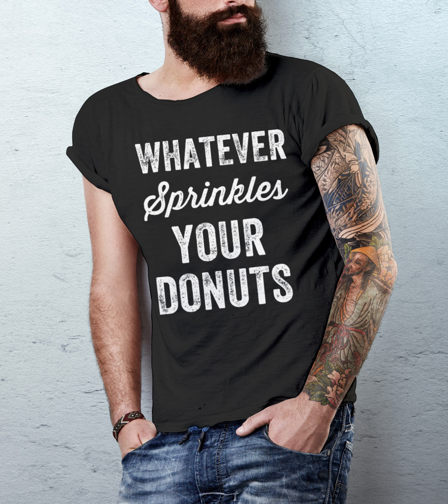 Whatever Sprinkles Your Donuts T-Shirt