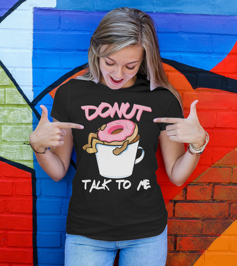 Donut Talk To Me Coffee Lovers Sleepy Pun T-Shirt