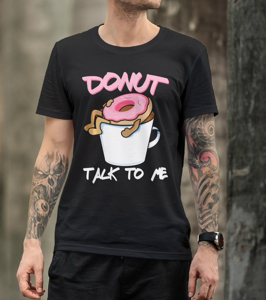 Donut Talk To Me Coffee Lovers Sleepy Pun T-Shirt