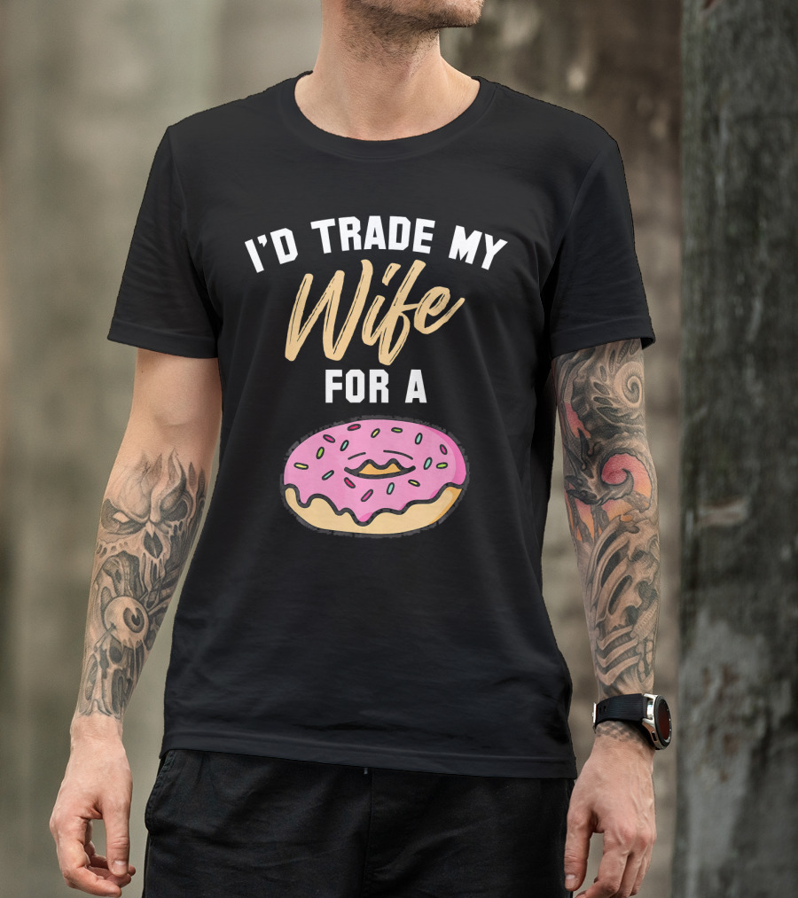 I'd Trade My Wife For A Donut Pink Frosted Donut T-Shirt