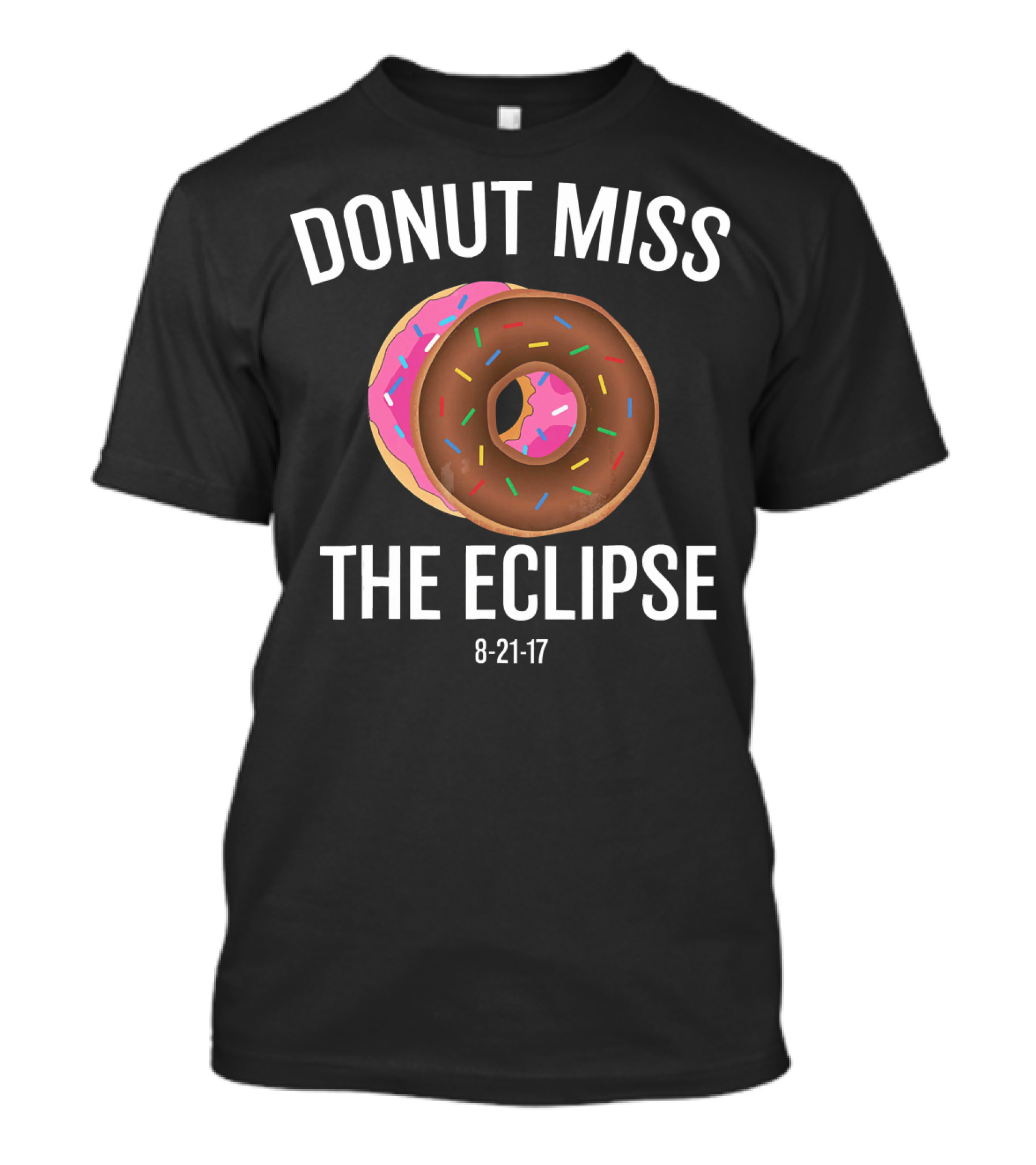 DONUT MISS THE ECLIPSE 8-21-17 T-Shirt