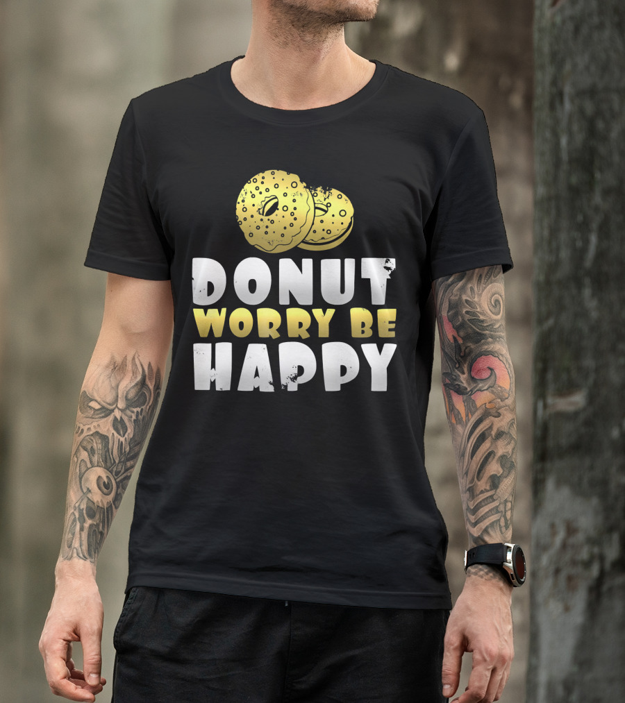 Donut Worry Be Happy Funny Donut Lover T-Shirt