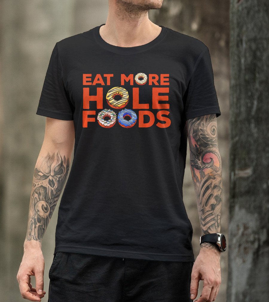 Eat More Hole Foods Donut Humor With Colorful Frosted Treats T-Shirt