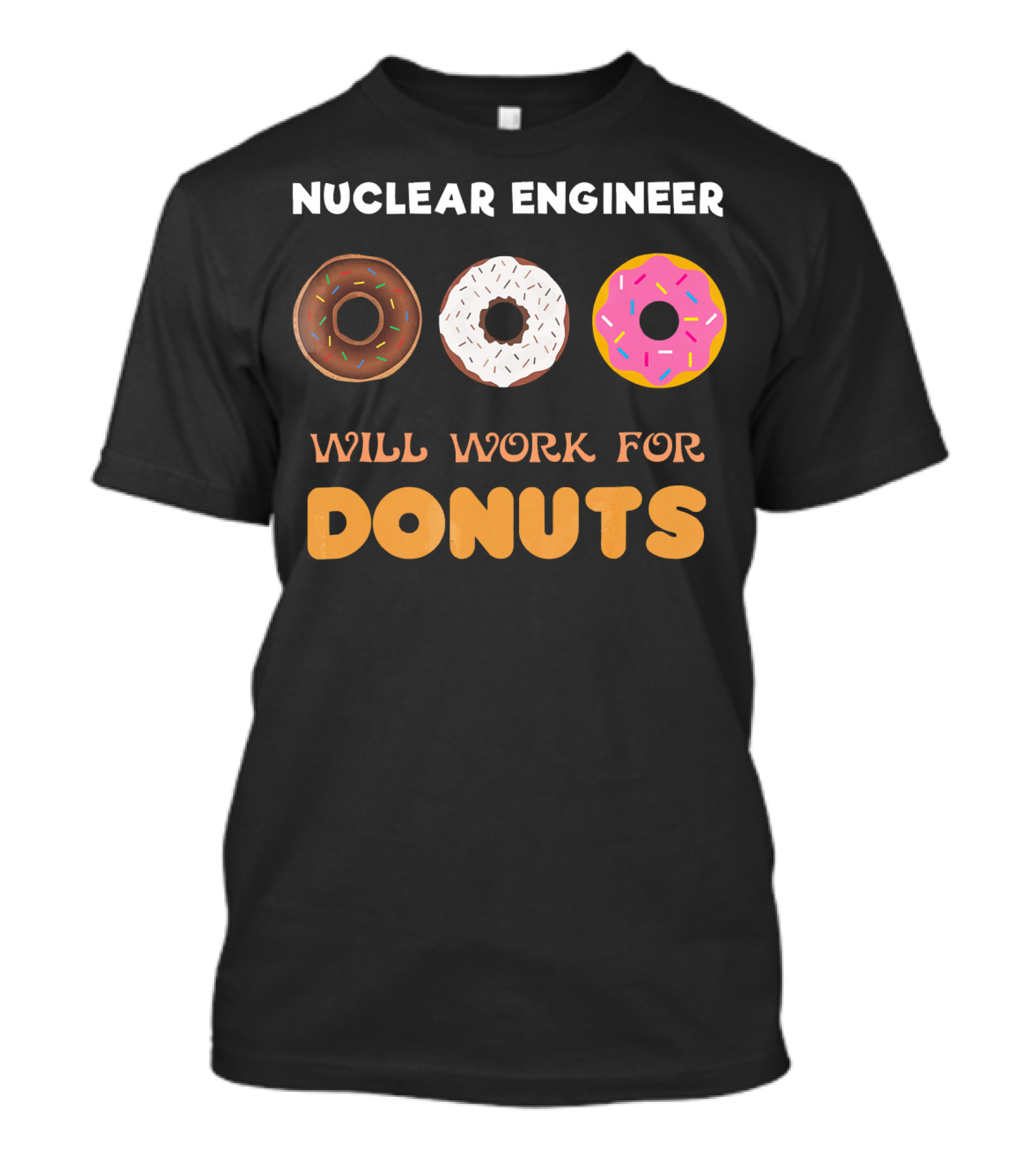 Nuclear Engineer Will Work For Donuts With Donut T-Shirt