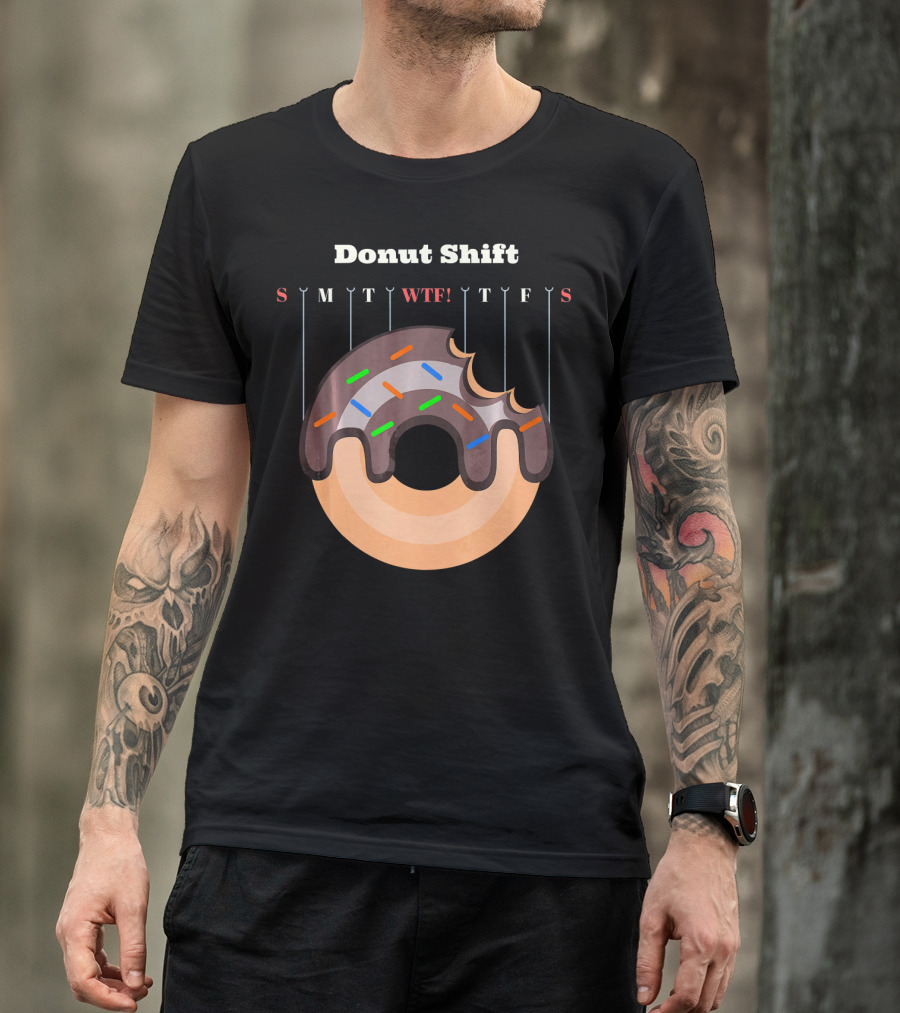 Donut Shift Funny Work WTF Weekdays Calendar T-Shirt