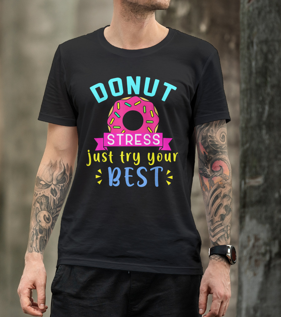 DONUT Stress Just Try Your Best T-Shirt