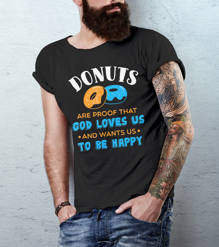 Donuts Are Proof That God Loves US And Wants US To Be Happy T-Shirt