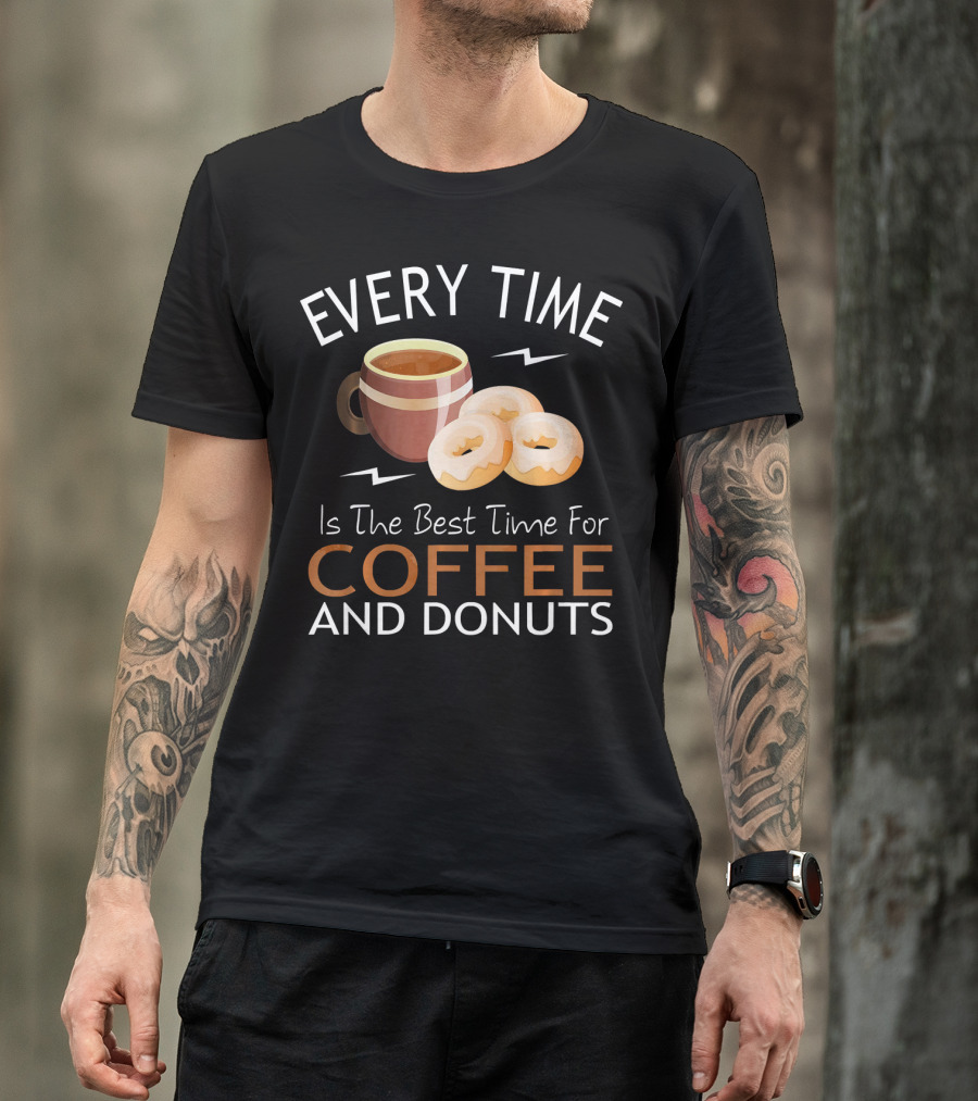 Every Time Is The Best Time For Coffee And Donuts T-Shirt