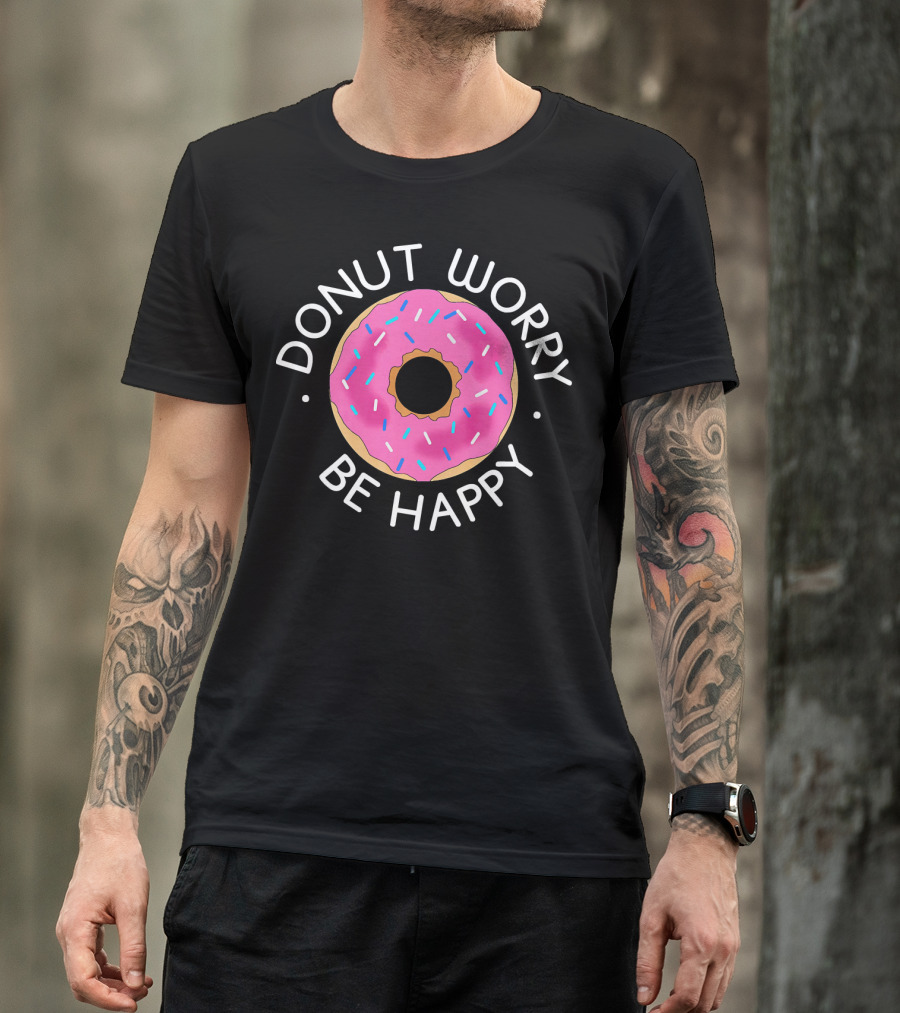 Donut Worry Be Happy Funny Cookie Donut T-Shirt