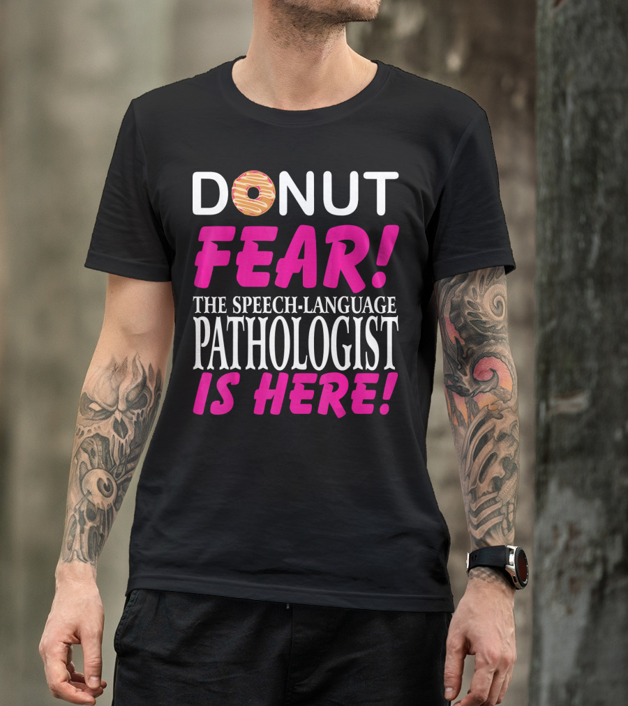 Donut Fear The Speech-Language Pathologist Is Here T-Shirt